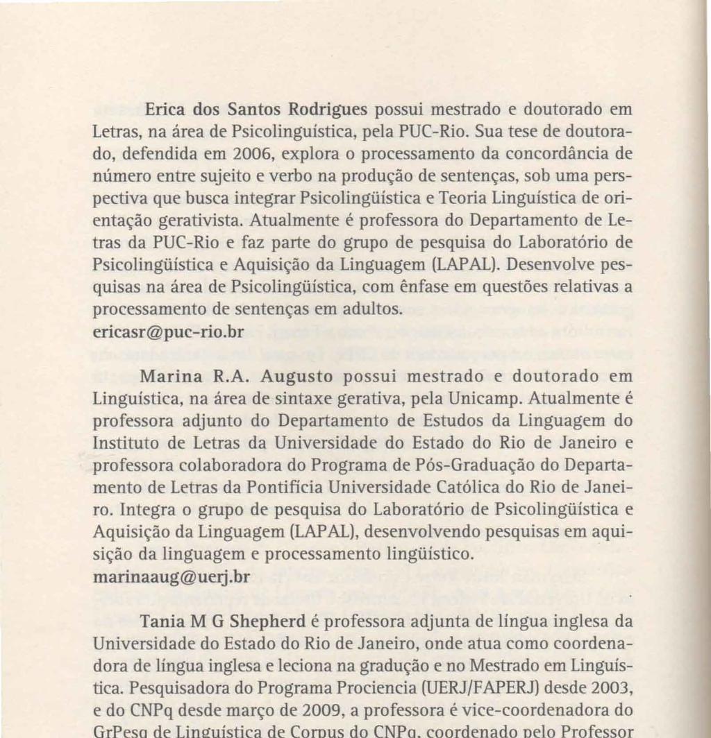 Erica dos Santos Rodrigues possui mestrado e doutorado em Letras, na área de Psicolinguística, pela PUC-Rio.