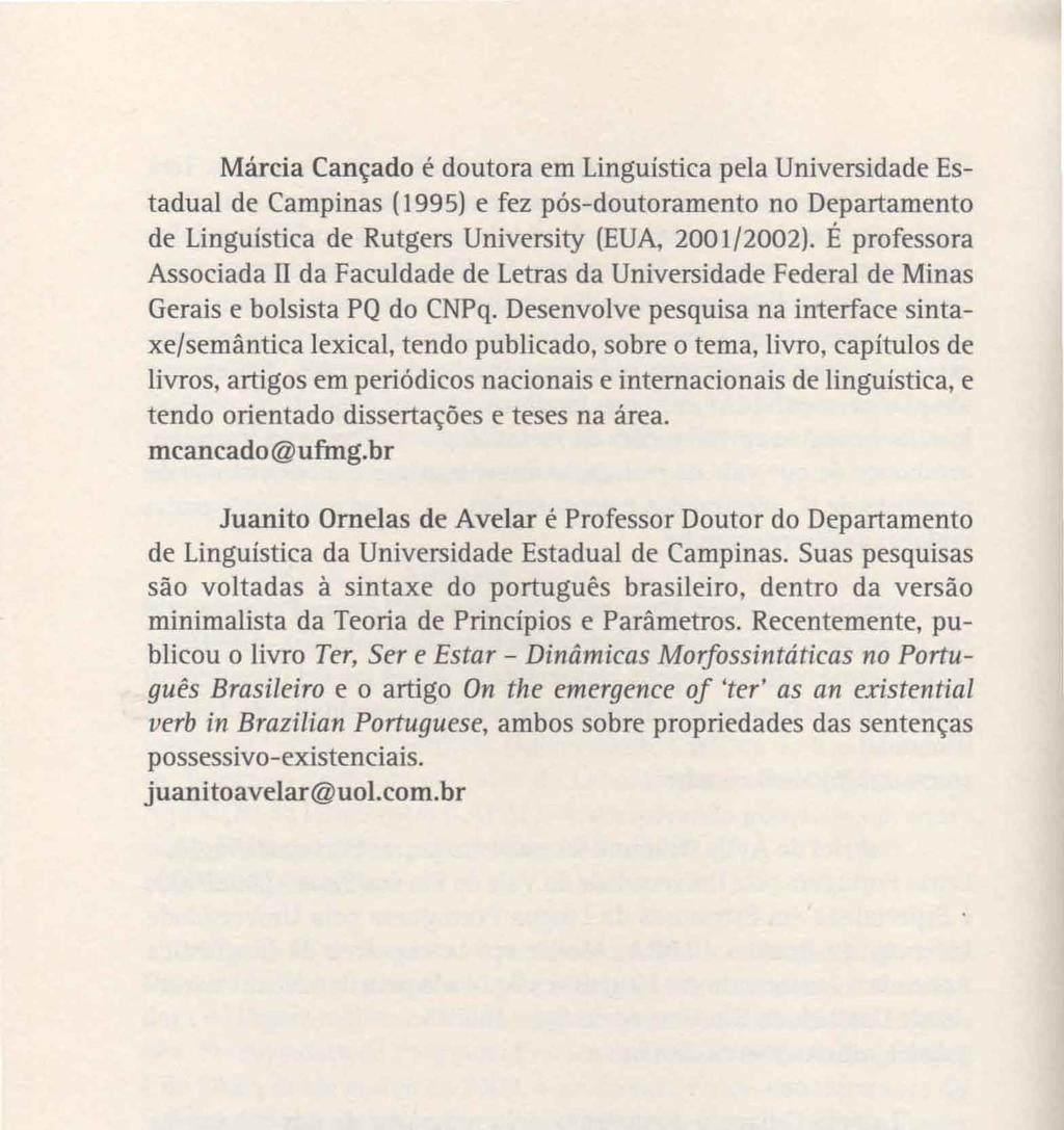 Márcia Cançado é doutora em Linguística pela Universidade Estadual de Campinas (1995) e fez pós-doutoramento no Departamento de Linguística de Rutgers University (EUA, 2001/2002).