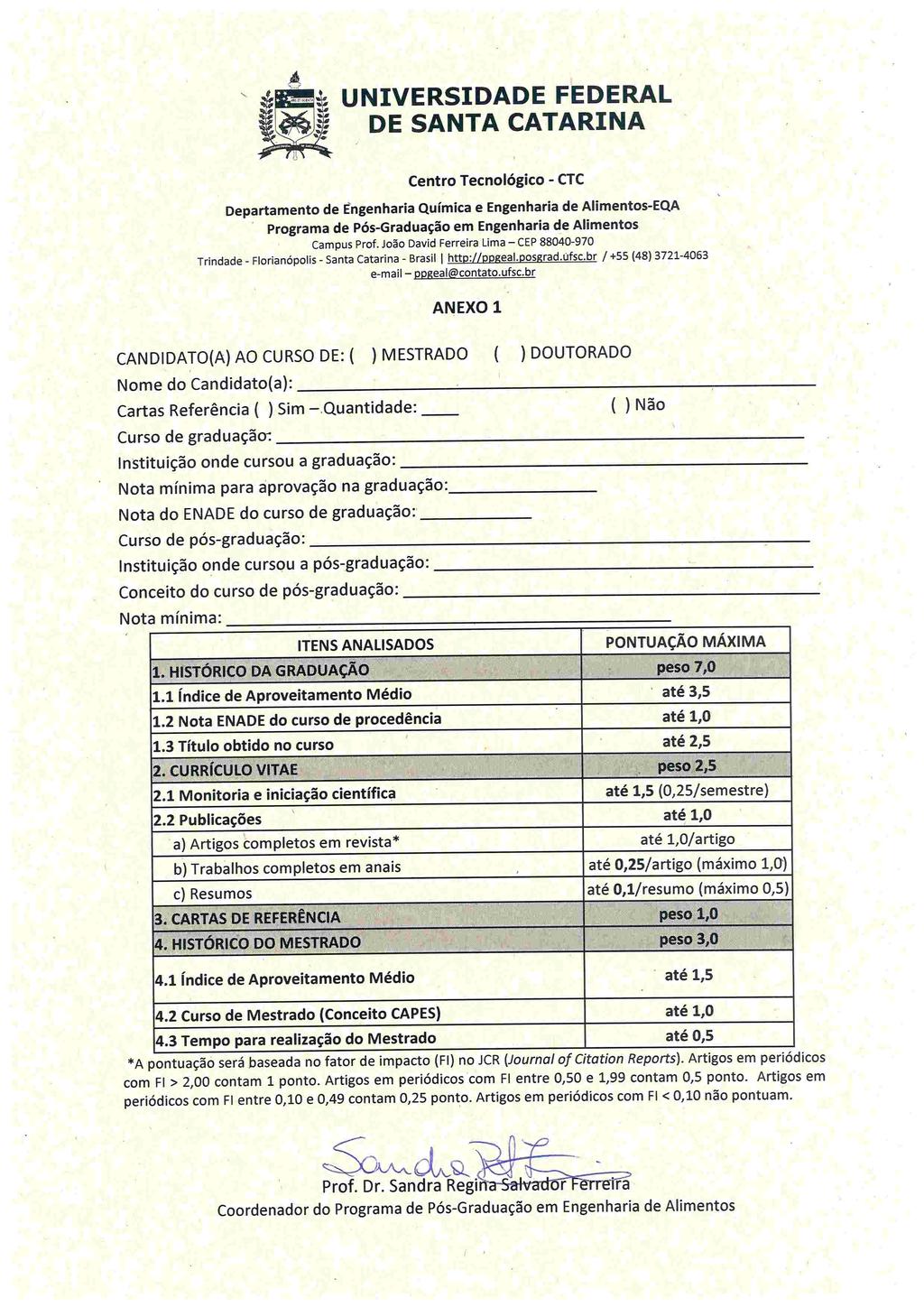 UNIVERSIDADE FEDERAL DE SANTA CATARINA Centro Tecnológico - CTC Departamento de Engenharia Química e Engenharia de Alimentos-EQA Programa de Pós-Graduação em Engenharia de Alimentos Campus Prof.