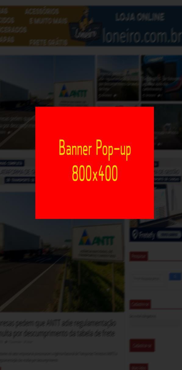 FORMATOS - DESKTOP BANNER POP-UP R$ 800,00 Aparece na frente do conteúdo, visível em todas as páginas e