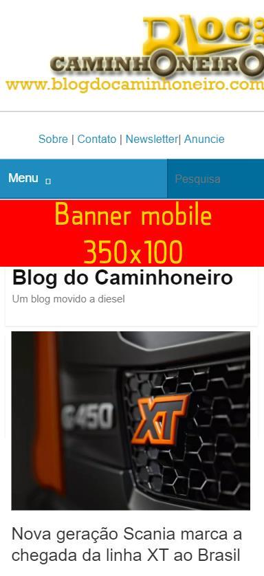 350x350 pixels 30 Dias Banner Pop-up Mobile R$ 800,00 Inserido abaixo do menu, visível em todas as páginas e notícias 