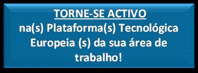 Associações/ Plataformas Tecnológicas Europeias As ETPs são orientadas para a indústria e têm o objetivo de