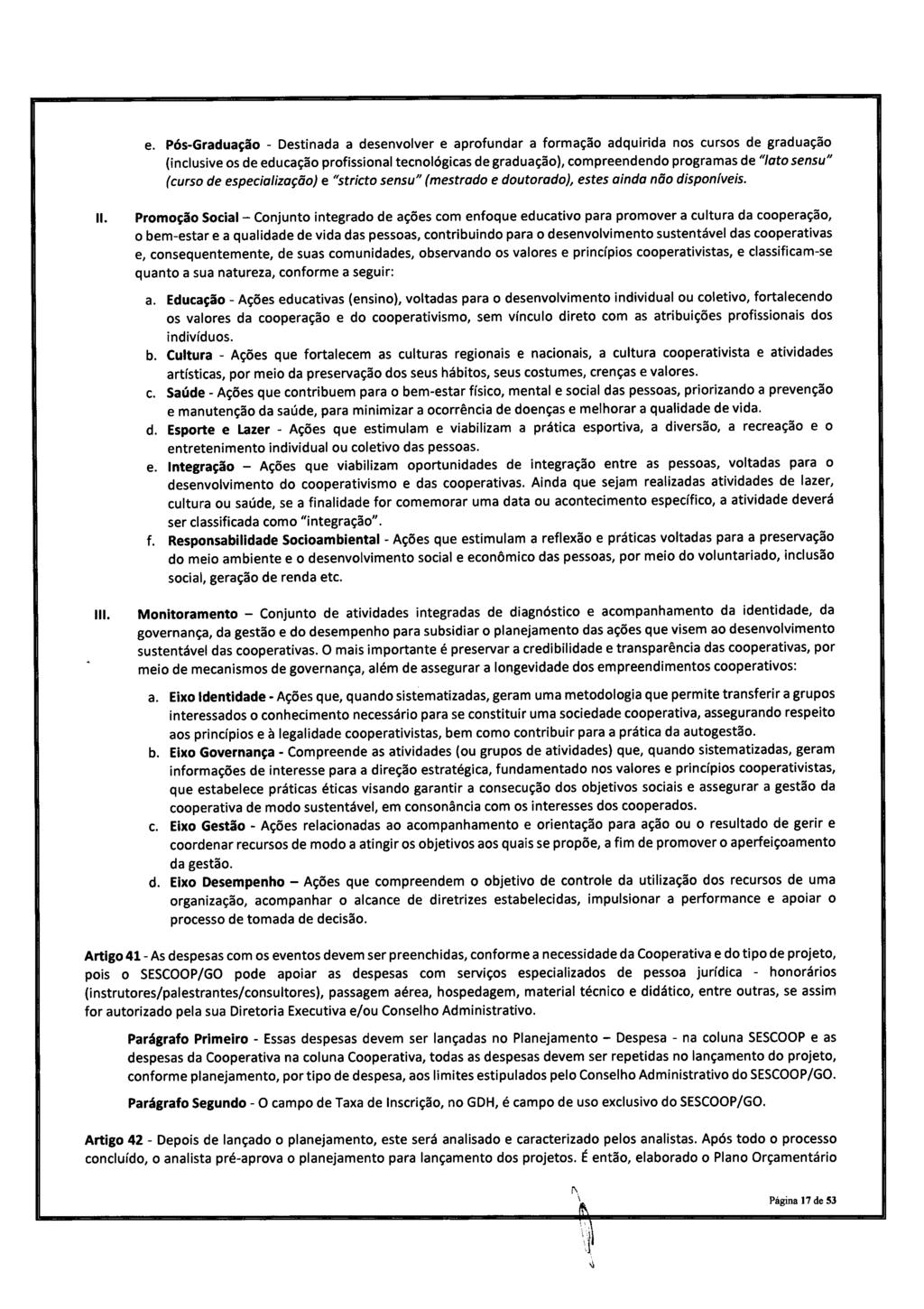 e. Pós- Graduação - Destnada a desenvolver e aprofundar a formação adqurda nos cursos de graduação nclusve os de educação profssonal tecnológcas de graduação), compreendendo programas de" Iato sensu"