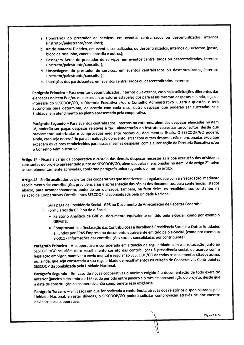 a. Honoráros do prestador de servços, em eventos centralzados ou descentralzados, nternos nstrutor/ palestrante/ consultor); b.