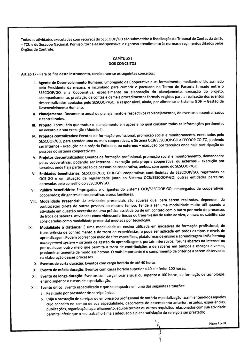 Todas as atvdades executadas com recursos do SESCOOP/ GO são submetdas à fscalzação do Trbunal de Contas da Unão TCU e do Sescoop Nacona.