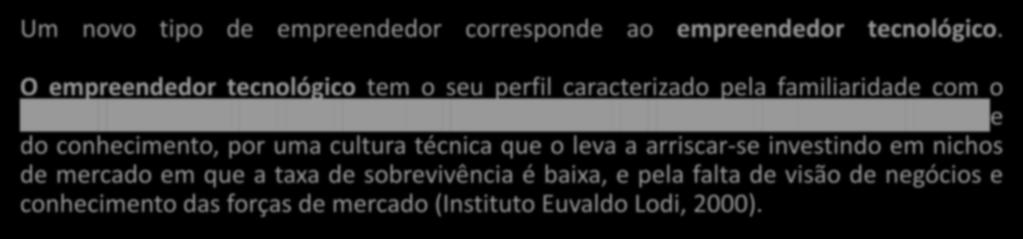 Um novo tipo de empreendedor corresponde ao empreendedor tecnológico.