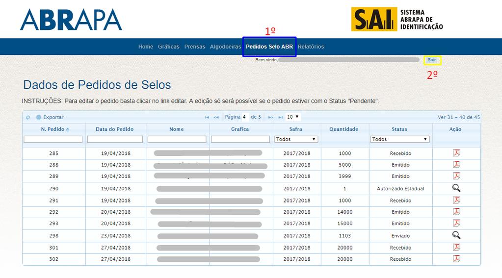 5.1 Pedido de Selo ABR 1 Passo: No menu de acesso, clique na opção (Pedidos Selo ABR). 2º Passo: Para sair do sistema SAI, clique no botão (Sair). 1.2 Dados Pedidos de Selos 1 Passo: É apresentada a lista informando as páginas dos pedidos.