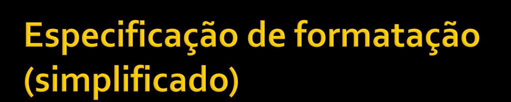 %[opções][largura mínima][.precisão][tamanho]conversão printf( valor do float double na na posição %p %p = = %f\n, %lf\n, %+06.