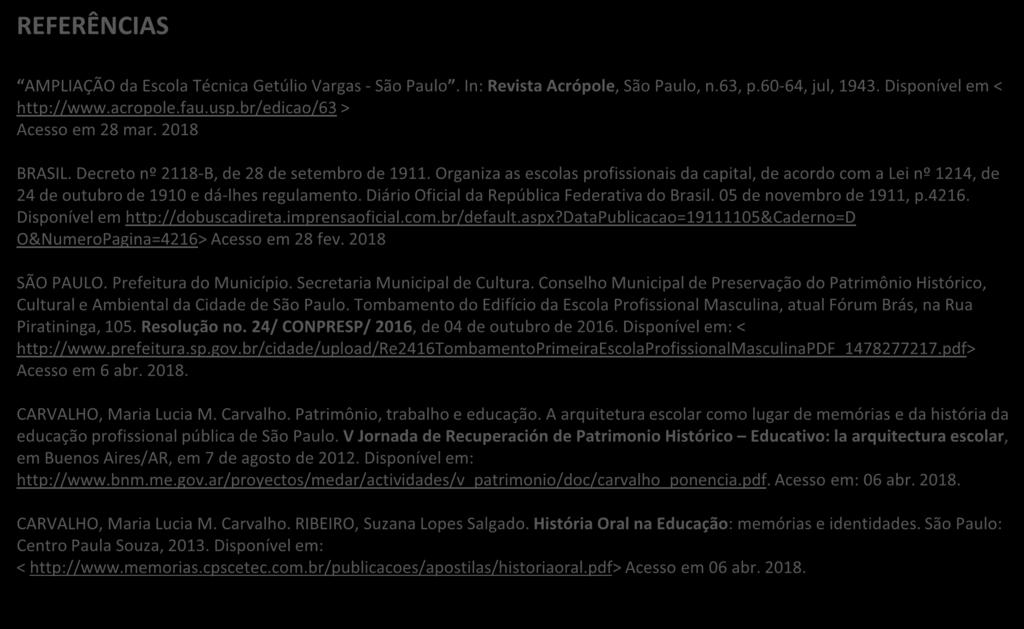 REFERÊNCIAS AMPLIAÇÃO da Escola Técnica Getúlio Vargas - São Paulo. In: Revista Acrópole, São Paulo, n.63, p.60-64, jul, 1943. Disponível em < http://www.acropole.fau.usp.