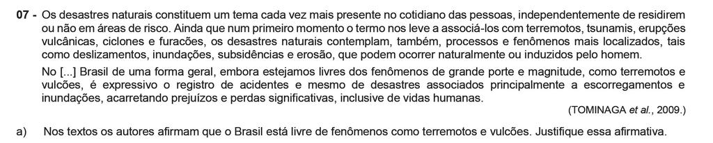 a) A afirmação de que o Brasil está livre de fenômenos como terremotos e vulcões é em parte equivocada. O país sofre com terremotos, porém menos frequentes e em geral fracos.