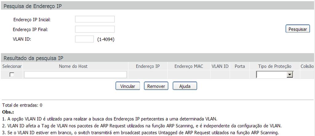 Escolha o menu Segurança Associação ARP ARP Scanning para carregar a seguinte página: As seguintes opções são exibidas na tela: ARP Scanning Pesquisa de endereço IP Endereço IP inicial: digite o