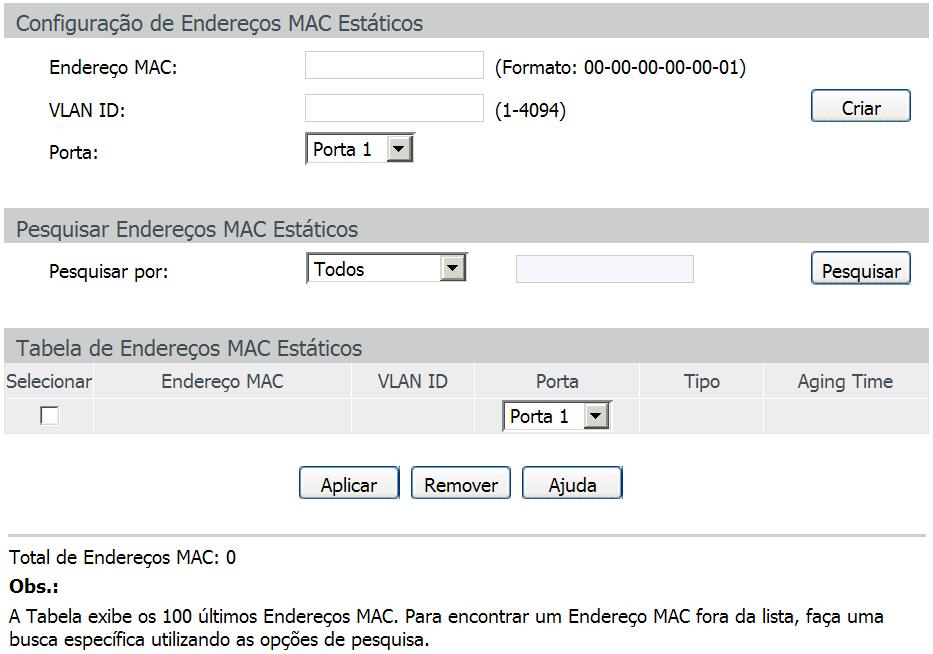 Escolha o menu Switching Endereço MAC MAC Estático para carregar a seguinte página: 40 As seguintes mensagens são exibidas na tela: Tabela de endereços MAC estáticos Configuração de endereços MAC