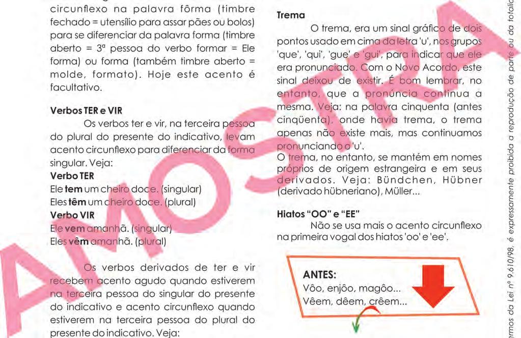 Verbos TER e VIR Os verbos ter e vir, na terceira pessoa do plural do presente do indicativo, levam acento circun exo para diferenciar da forma singular. Veja: Verbo TER Ele tem um cheiro doce.