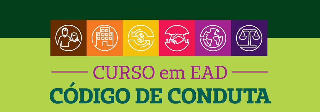 Guia de Orientações Gerais Curso Código de Conduta Curso: Código de Conduta Modalidade: Educação a Distância (EAD) Carga horária: 4 horas Conteúdo: O curso virtual é composto por conteúdo teórico,