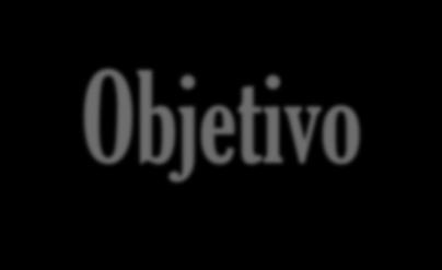 Objetivo A Pesquisa teve como objetivo quantificar aspectos relacionados