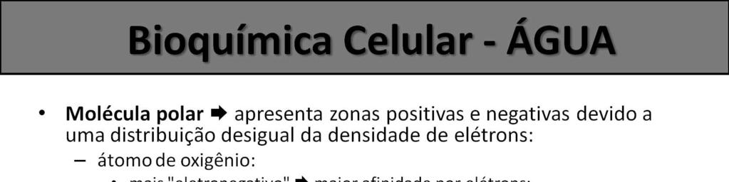 Moléculas que apresentam zonas positivas e negativas devido a uma distribuição desigual da densidade de elétrons são denominadas moléculas polares.