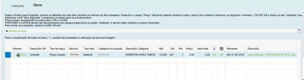 Envio de Proposta Preenchimento de Proposta Preenchimento da Proposta 1. Para iniciar o preenchimento da proposta, clique inicialmente em Itens 2.