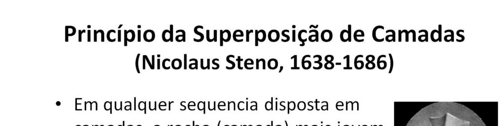 Dentre esses cientistas podemos, primeiramente, citar Nicolaus Steno, considerado o "pai da estratigrafia.