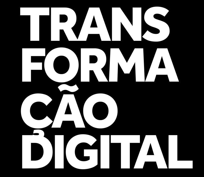 Para que a Transformação Digital seja real e efetiva, é necessário que seja transformadora!