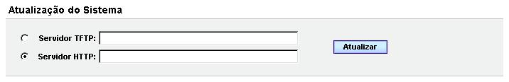 Configuração do Sistema CAPÍTULO 7 Atualização do Sistema O campo Atualização do Sistema permite a configuração do endereço IP do servidor que será utilizado para a atualização do software do