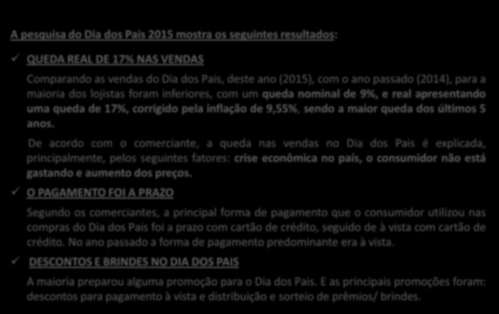 COMERCIANTES DESTAQUES PARA O DIA DOS PAIS 2015 A pesquisa do Dia dos Pais 2015 mostra os seguintes resultados: QUEDA REAL DE 17% NAS VENDAS Comparando as vendas do Dia dos Pais, deste ano (2015),