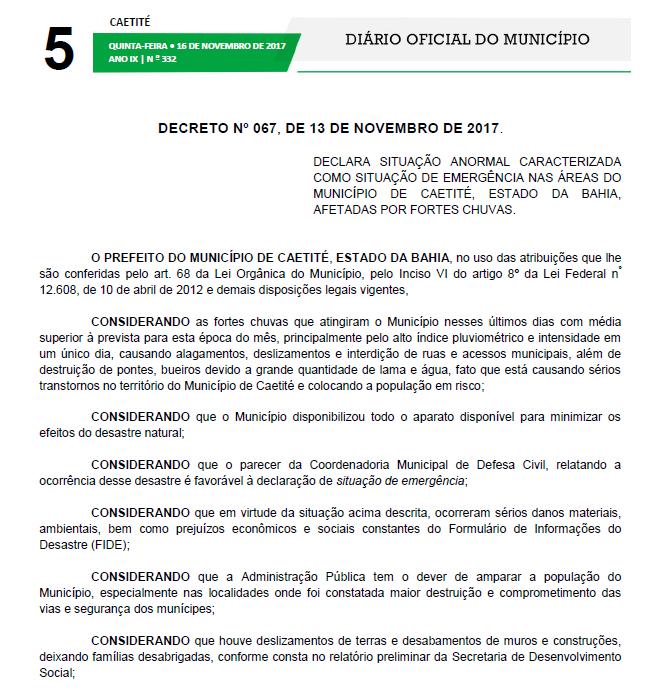 O Decreto nº067/2017 de 13 de novembro de 2017 declara Situação de Emergência, por 180 dias, nas áreas do município em virtude dos desastres classificados e