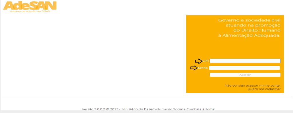 PASSOS DE ACESSO AO AdeSAN. 1º passo- Cadastramento das CAISAN e CONSEAS estaduais. Os cadastramentos iniciais dos gestores estaduais serão realizados pela CAISAN Nacional.