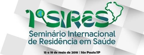 I SIRES Seminário Internacional de Residência em Saúde 15 a 18 de maio de 2018 São Paulo Trabalho e Educação Interprofissional: