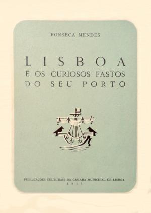Publicações Não Periódicas CONCELHOS RIBEIRINHOS MENDES, Fonseca Lisboa e os curiosos fastos do seu porto / Fonseca