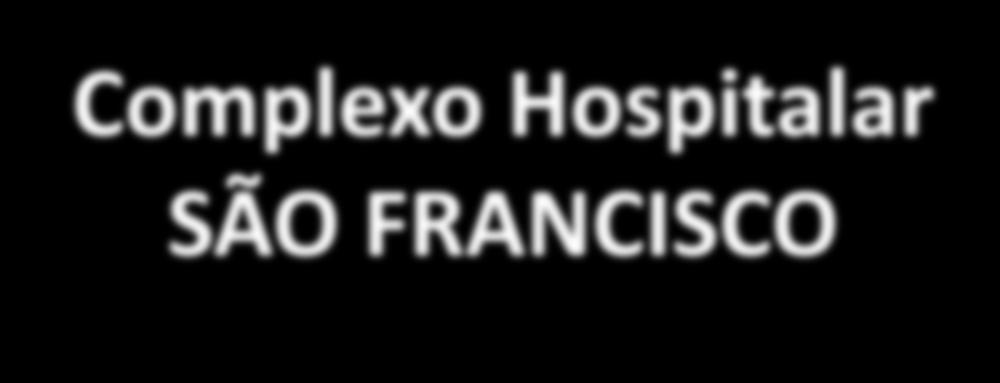 Prisma Complexo Hospitalar SÃO FRANCISCO Gestão Humana da Vida Diferencial de qualidade: seriedade, eficiência, modernidade.