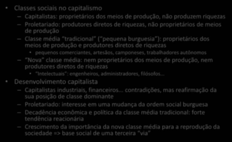 Bases sociais da terceira via (I) Classes sociais no capitalismo Capitalistas: proprietários dos meios de produção, não produzem riquezas Proletariado: produtores diretos de riquezas, não