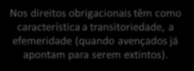 Dos direitos reais versus obrigacionais No direito obrigacional, em regra, há a identificação do sujeito ativo e do sujeito passivo da relação jurídica: quem recebe a prestação deverá fazê-la como no