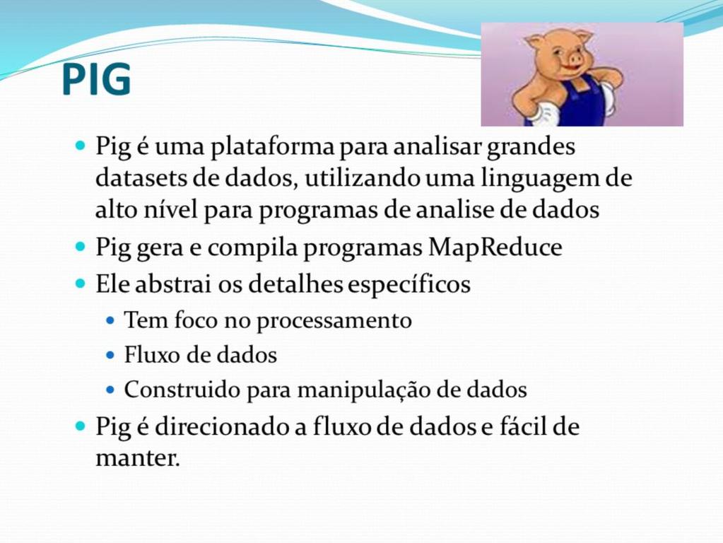 Pig é uma linguagem originalmente criada no Yahoo Simples