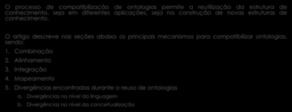 Reuso de Ontologias O processo de compatibilização de ontologias permite a reutilização da estrutura de conhecimento, seja em diferentes aplicações, seja na construção de novas estruturas de