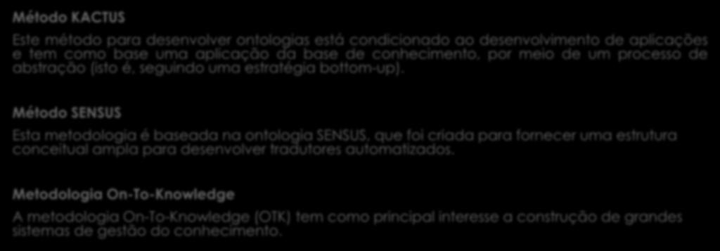 Metodologias para a Construção de Ontologias Método KACTUS Este método para desenvolver ontologias está condicionado ao desenvolvimento de aplicações e tem como base uma aplicação da base de