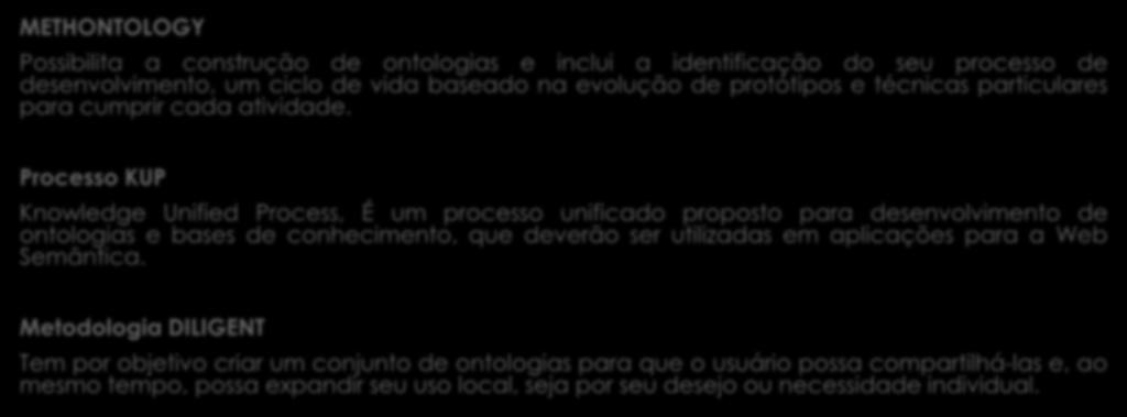 Metodologias para a Construção de Ontologias METHONTOLOGY Possibilita a construção de ontologias e inclui a identificação do seu processo de desenvolvimento, um ciclo de vida baseado na evolução de