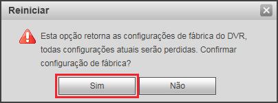 Clique em Padrão de fábrica; Imagens ilustrativas 5. Um pop-up será exibido. Clique sobre o botão Sim.