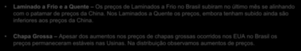 Chapa Grossa Apesar dos aumentos nos preços de chapas grossas ocorridos nos EUA no Brasil os preços permaneceram estáveis nas Usinas. Na distribuição observamos aumentos de preços.