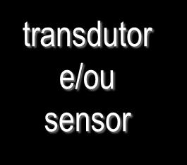 transdutor e/ou sensor unidade