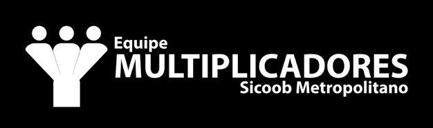 A EQUIPE DE MULTIPLICADORES O banco de voluntários do Sicoob Metropolitano é chamado de Equipe de Multiplicadores.