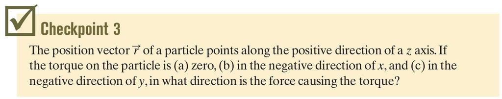11-4 O Torque Revisitado O vetor posição r da partícula aponta ao longo da direção e do sentido positivo de um eixo z.