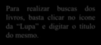 Para realizar buscas dos livros, basta clicar