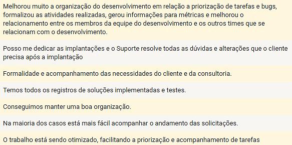 104 Na questão 6, onde é possível avaliar se as equipes de consultoria perceberam benefícios diretos no seu trabalho com as alterações realizadas no desenvolvimento, o resultado foi