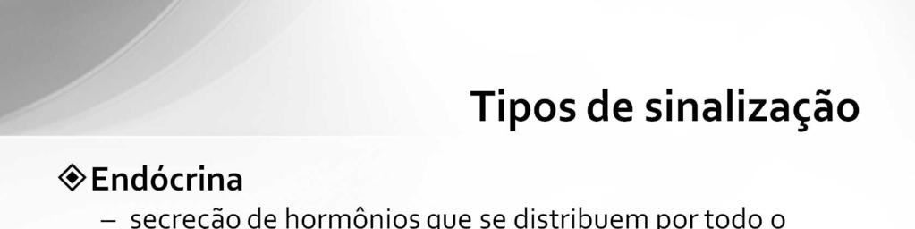 Endócrina: pela secreção de moléculas denominadas hormônios, que são secretados
