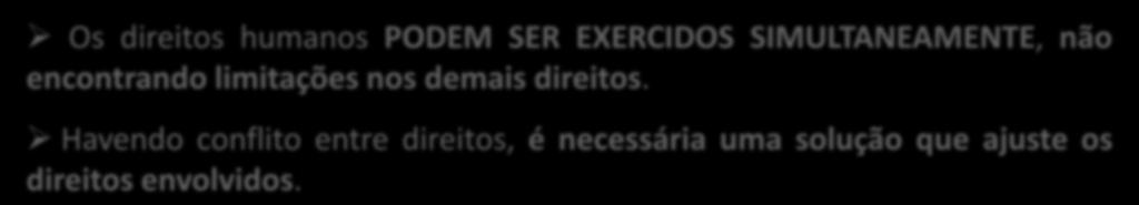 DIREITOS HUMANOS - PRINCÍPIOS Princípio da COMPLEMENTARIDADE Os direitos humanos DEVEM SER INTERPRETADOS EM CONJUNTO, não havendo hierarquia entre eles.