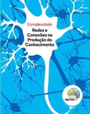 COMPLEXIDADE: REDES E CONEXÕES NA PRODUÇÃO DO CONHECIMENTO Este livro contempla