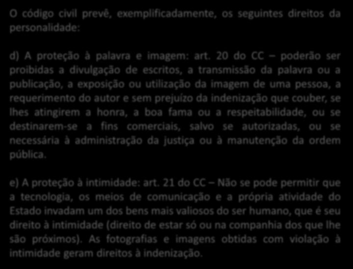 Direitos de Personalidade O código civil prevê, exemplificadamente, os seguintes direitos da personalidade: d) A proteção à palavra e imagem: art.