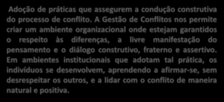 GESTÃO DE CONFLITOS Adoção de práticas que assegurem a condução construtiva do processo de conflito.