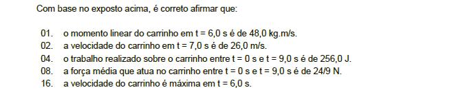 Resposta: 5 01. Correta. Entre 0 e 6 s (v o = 4 m/s): B+ b Como o gráfico é: (a x t) área v = h v = 6 +.. 5 v = 0 m/s Logo, para t = 6 s: v = v v o 0 = v 4 v = 4 m/s.