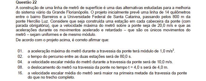 Resposta: 14 01. Incorreta. No trecho AB da ponte MRUV acelerado v = v o +. a. x 0 = 0 +. a. 400 a = 0,5 m/s 0.